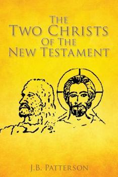 Paperback The Two Christs Of The New Testament Book