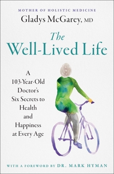 Paperback The Well-Lived Life: A 103-Year-Old Doctor's Six Secrets to Health and Happiness at Every Age Book