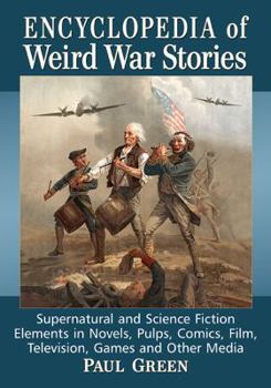 Paperback Encyclopedia of Weird War Stories: Supernatural and Science Fiction Elements in Novels, Pulps, Comics, Film, Television, Games and Other Media Book