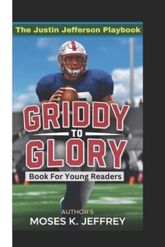 GRIDDY TO GLORY: THE JUSTIN JEFFERSON PLAYBOOK (Book For Young readers)