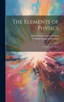 Hardcover The Elements of Physics: A College Text-Book Book