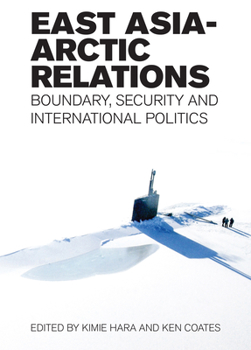 Paperback East Asia-Arctic Relations: Boundary, Security and International Politics Book