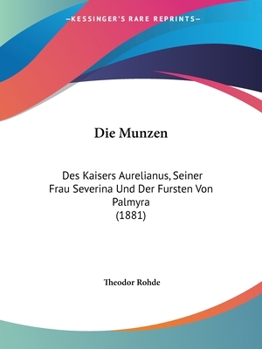 Paperback Die Munzen: Des Kaisers Aurelianus, Seiner Frau Severina Und Der Fursten Von Palmyra (1881) [German] Book