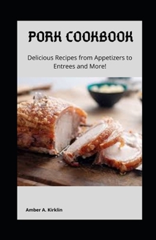 Paperback Pork Cookbook: Delicious Recipes from Appetizers to Entrees and More! Book