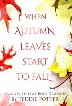 When Autumn Leaves Start to Fall: Living with Lewy Body Dementia