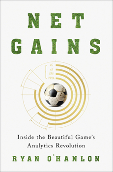 Hardcover Net Gains: Inside the Beautiful Game's Analytics Revolution Book