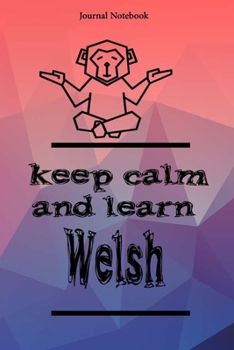 Keep Calm And Learn Welsh  Journal Notebook Sheet 9x6 Inches 120 Pages with bleed