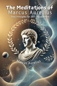 Paperback The Meditations of Marcus Aurelius: Stoic Principles for Self-Improvement Book