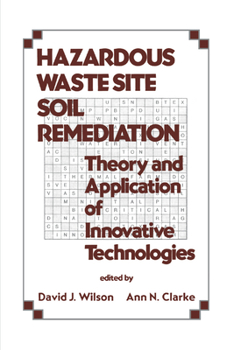 Paperback Hazardous Waste Site Soil Remediation: Theory and Application of Innovative Technologies Book