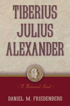 Hardcover Tiberius Julius Alexander: A Historical Novel Book