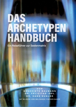 Paperback Das Archetypen Handbuch: Ein Reiseführer zur Seelenmatrix [German] Book