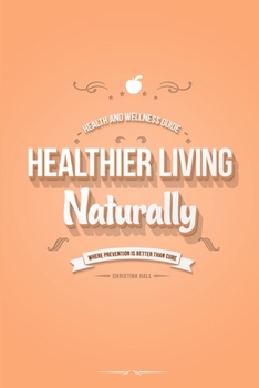 Paperback Healthier Living Naturally: Health and Wellness Guide Book