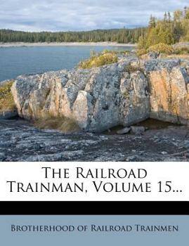 Paperback The Railroad Trainman, Volume 15... Book