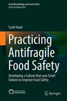 Hardcover Practicing Antifragile Food Safety: Developing a Culture That Uses Small Failures to Improve Food Safety Book