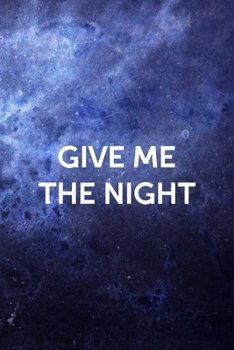 Paperback Give Me The Night: All Purpose 6x9 Blank Lined Notebook Journal Way Better Than A Card Trendy Unique Gift Blue Universe Night Book