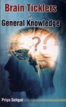 Paperback Brain Ticklers in General Knowledge [Paperback] [Jan 10, 2007] Priya Sehgal Book