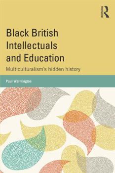 Paperback Black British Intellectuals and Education: Multiculturalism's hidden history Book