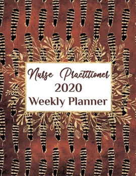 Nurse Practitioner 2020 Weekly Planner:: NP, Everyone Needs a Plan, Keep Your Life Organized and Sane, Relax with Inspirational Coloring Pages