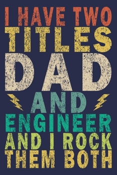 I Have Two Titles Dad and Engineer and I Rock Them Both: Funny Vintage Engineer Gifts Monthly Planner