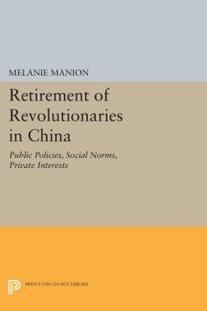 Paperback Retirement of Revolutionaries in China: Public Policies, Social Norms, Private Interests Book