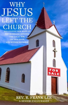 Paperback Why Jesus Left the Church: And Finding Him Again at the Homeless Shelter, the Local Bar, the War Zone, and Within Yourself Book