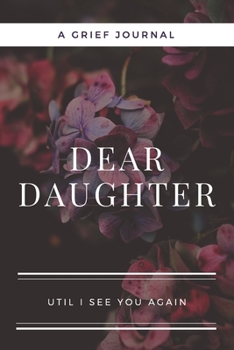 Dear Daughter: A Journal Notebook for Memorial, Mourning, Bereavement, Funeral and Grief