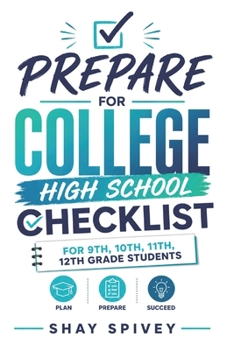 Paperback Prepare For College: High School Checklist For 9th, 10th, 11th, 12th Grade Students Book