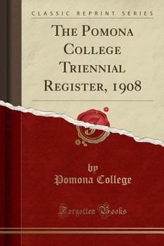 Paperback The Pomona College Triennial Register, 1908 (Classic Reprint) Book