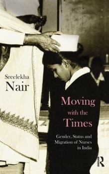 Paperback Moving with the Times: Gender, Status and Migration of Nurses in India Book