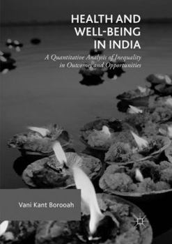 Paperback Health and Well-Being in India: A Quantitative Analysis of Inequality in Outcomes and Opportunities Book