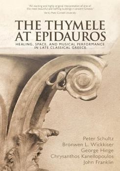 Paperback The Thymele at Epidauros: Healing, Space, and Musical Performance in Late Classical Greece Book