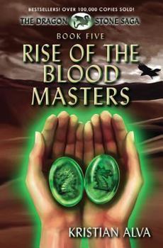 Rise of the Blood Masters - Book #5 of the Dragon Stone Saga