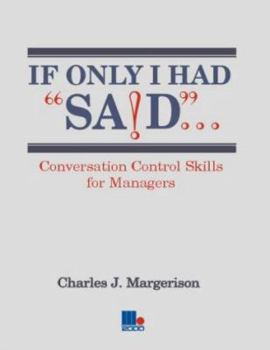 Paperback If Only I Had Said...: Conversation Control Skills for Managers Book