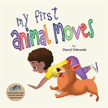 Paperback My First Animal Moves: A Children's Book to Encourage Kids and Their Parents to Move More and Sit Less Book