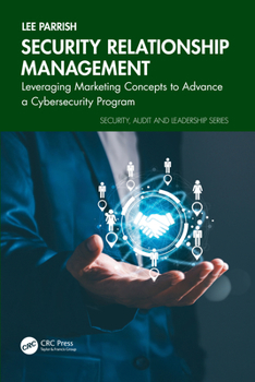 Paperback Security Relationship Management: Leveraging Marketing Concepts to Advance a Cybersecurity Program Book