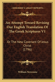 Paperback An Attempt Toward Revising Our English Translation Of The Greek Scriptures V1: Or The New Covenant Of Jesus Christ (1796) Book