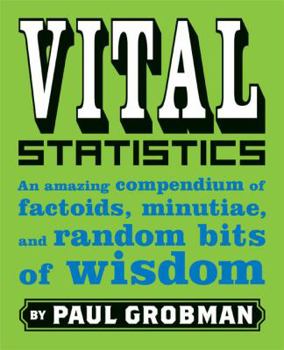 Paperback Vital Statistics: An Amazing Compendium of Factoids, Minutiae, and Random Bits of Wisdom Book