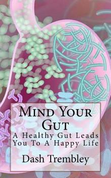 Paperback Mind Your Gut: A Healthy Gut Leads You To A Happy Life Book