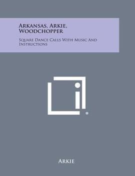 Paperback Arkansas, Arkie, Woodchopper: Square Dance Calls with Music and Instructions Book