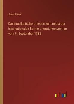 Paperback Das musikalische Urheberrecht nebst der internationalen Berner Literaturkonvention vom 9. September 1886 [German] Book
