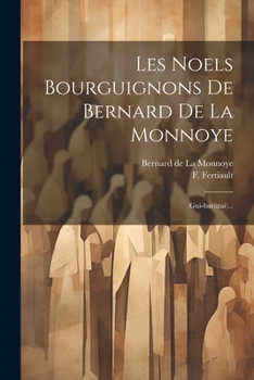 Les Noels Bourguignons De Bernard De La Monnoye: (gui-barôzai)...