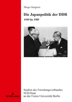 Hardcover Die Japanpolitik Der DDR: 1949 Bis 1989 [German] Book