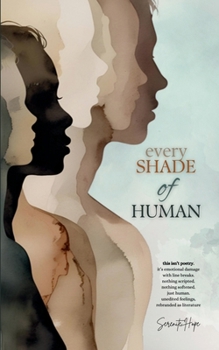 Every Shade Of Human: Contemporary Poetry Collection of Healing, Humor, Truth, and Self-Discovery