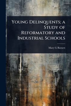 Paperback Young Delinquents; a Study of Reformatory and Industrial Schools Book