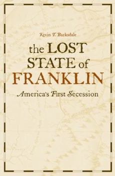 The Lost State of Franklin: America's First Secession - Book  of the New Directions in Southern History