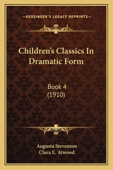 Children's Classics In Dramatic Form: Book 4