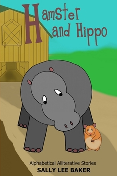 Hamster and Hippo: A Fun Tale Brought to You by the Letter "H." - Book  of the Grandma's Books