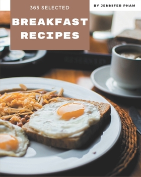 Paperback 365 Selected Breakfast Recipes: Cook it Yourself with Breakfast Cookbook! Book