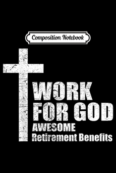 Paperback Composition Notebook: Work For God Awesome Retirement Benefits Christians Journal/Notebook Blank Lined Ruled 6x9 100 Pages Book