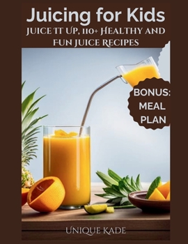 Paperback Juicing for Kids: Juice It Up, 110+ Healthy and Fun Juice Recipes Book